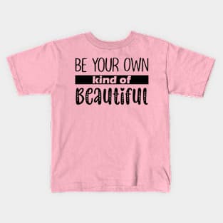 be your own kind of beautiful Kids T-Shirt